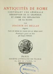 Cover of: Antiquités de Rome: contenant une générale description de sa grandeur et comme une déploration de sa ruine : plus un songe ou vision sur le même sujet