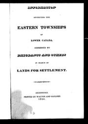 Cover of: Information respecting the Eastern Townships of Lower Canada: addressed to emigrants and others in search of lands for settlement