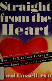 Cover of: Straight from the heart: how to talk to your teenagers about love and sex