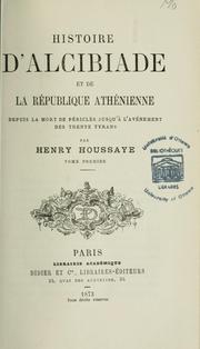 Cover of: Histoire d'Alcibiade et de la République Athénienne by Henry Houssaye