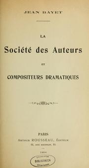 Cover of: La société des auteurs et compositeurs dramatiques by Jean Bayet