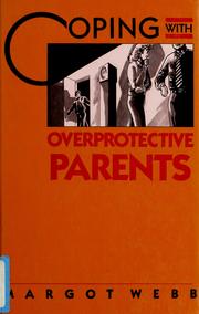 Cover of: Coping with overprotective parents by Margot Webb