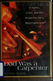 Cover of: Dad Was a Carpenter: A Father, a Son, and the Blueprints for a Meaningful Life