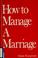 Cover of: How to manage a marriage