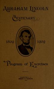 Cover of: The centenary of the birth of Abraham Lincoln, 1809-1909: program of exercises in commemoration of that event