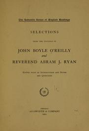 Cover of: Selections from the writings of John Boyle O'Reilly and Reverend Abram J. Ryan: ed. with an introduction and notes and questions