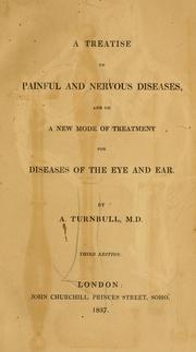Cover of: A treatise on painful and nervous diseases: and on a new mode of treatment for diseases of the eye and ear