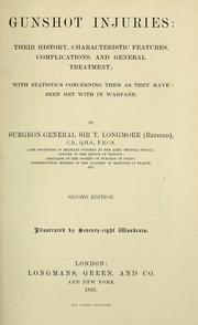 Cover of: Gunshot injuries: their history, characteristic features, complications, and general treatment | Longmore, T. Sir