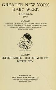 Greater New York baby week, June 20-26, 1914. Purpose: To reduce the toll of preventable infant deaths by calling city-wide attention to needs met and needs not met for infant welfare in greater New York by New York Milk Committee