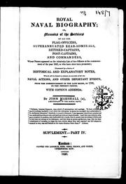 Cover of: Royal naval biography, or, Memoirs of the services of all the flag-officers, superannuated rear-admirals, retired-captains, post-captains and commanders: whose names appeared on the admiralty list of sea-officers at the commencement of the year 1823, or who have since been promoted : illustrated by a series of historical and explanatory notes, which will be found to contain an account of all the naval actions, and other important events, from the commencement of the late reign, in 1760 to the present period : with copious addenda