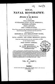 Cover of: Royal naval biography, or, Memoirs of the services of all the flag-officers, superannuated rear-admirals, retired-captains, post-captains and commanders, Volume 4, Part 1: whose names appeared on the admiralty list of sea-officers at the commencement of the year 1823, or who have since been promoted : illustrated by a series of historical and explanatory notes, which will be found to contain an account of all the naval actions, and other important events, from the commencement of the late reign, in 1760 to the present period : with copious addenda