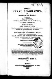 Cover of: Royal naval biography, or, Memoirs of the services of all the flag-officers, superannuated rear-admirals, retired-captains, post-captains and commanders: whose names appeared on the admiralty list of sea-officers at the commencement of the year 1823, or who have since been promoted : illustrated by a series of historical and explanatory notes, which will be found to contain an account of all the naval actions, and other important events, from the commencement of the late reign, in 1760 to the present period : with copious addenda
