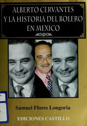Cover of: Alberto Cervantes y la historia del bolero en México by Samuel Flores Longoria