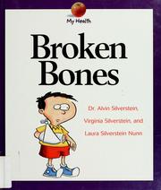 Cover of: Broken Bones (My Health) by Alvin Silverstein, Virginia B. Silverstein, Laura Silverstein Nunn