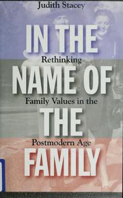 Cover of: In the name of the family: rethinking family values in the postmodern age