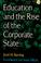 Cover of: Education and the rise of the corporate state