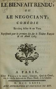 Cover of: Le bienfait rendu, ou, Le négociant: comédie en cinq actes & en vers