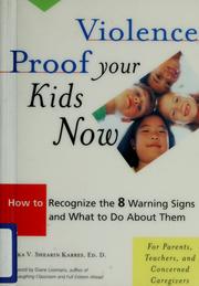 Cover of: Violence-proof your kids now: how to recognize the 8 warning signs and what to do about them