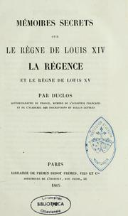 Cover of: Mémoires secrets sur le règne de Louis XIV, la régence et le règne de Louis XV