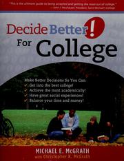 Cover of: Decide better! for college: the ultimate guide to being accepted and getting the most out of college