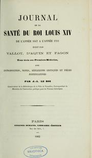 Cover of: Journal de la santé du roi Louis XIV de l'année 1647 à l'année 1711