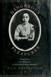 Cover of: Dangerous pleasures: prostitution and modernity in twentieth-century Shanghai