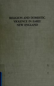 Cover of: Religion and domestic violence in early New England: the memoirs of Abigail Abbot Bailey