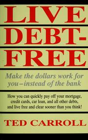 Cover of: Live debt-free: make the dollars work for you--instead of the bank
