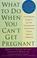 Cover of: What to do when you can't get pregnant