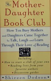 Cover of: The mother-daughter book club: how ten busy mothers and daughters came together to talk, laugh, and learn through their love of reading