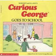 Cover of: Curious George Goes to School by Margret Rey, Alan J. Shalleck