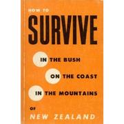 Cover of: How to survive in the bush, on the coast, in the mountains of New Zealand