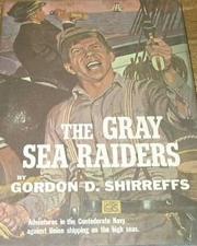 Cover of: The Gray Sea Raiders: Adventures in the Confederate Navy against Union Shipping on the High Seas