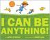 Cover of: I can be anything!