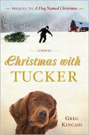 Christmas with Tucker by Greg Kincaid, Gregory D. Kincaid