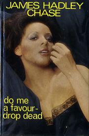 Cover of: Do Me A Favour -- Drop Dead by James Hadley Chase