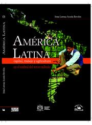 AMÉRICA LATINA. Capital, trabajo y agricultura en el umbral del tercer milenio. by Irma Lorena Acosta Reveles