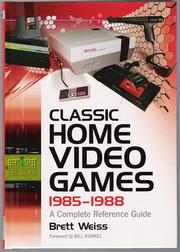 Cover of: Classic Home Video Games, 1985-1988: A Complete Reference Guide by Brett Weiss