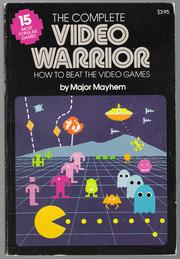 Cover of: The Complete Video Warrior: How to Beat the Video Games