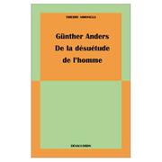 Cover of: Günther Anders: de la Désuétude de l'Homme