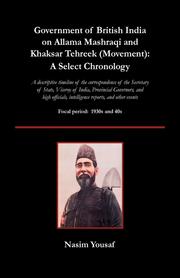 Cover of: “Government of British India on Allama Mashraqi and Khaksar Tehreek (Movement): A Select Chronology; A descriptive timeline of the correspondence of the Secretary of State, Viceroy of India, Provincial Governors, and high officials, intelligence reports, and other events (Focal Period: 1930s and 40s) by 