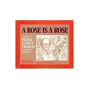 Cover of: A Rose is a Rose: A Tribute to Pierre Elliott Trudeau in Cartoons and Quotes