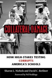 Cover of: Collateral damage: how high-stakes testing corrupts America's schools