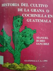 Cover of: Historial del cultivo de la grana o cochinilla en Guatemala