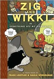 Cover of: Zig and Wikki in something ate my homework by Nadja Spiegelman, Nadja Spiegelman