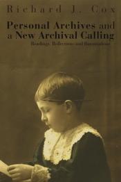 Personal Archives and a New Archival Calling by Richard J. Cox