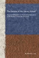 Cover of: The Demise of the Library School: Personal Reflections on Professional Education in the Modern Corporate University