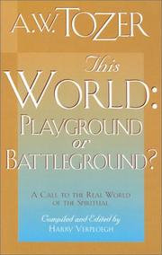 Cover of: This world, playground or battleground? by A. W. Tozer