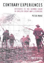Contrary Experiences - Attitudes to the German Enemy in English Great War Literature by Peter Münz