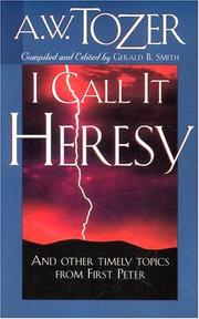 Cover of: I call it heresy! by A. W. Tozer